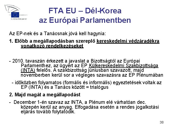 FTA EU – Dél-Korea az Európai Parlamentben Az EP-nek és a Tanácsnak jóvá kell