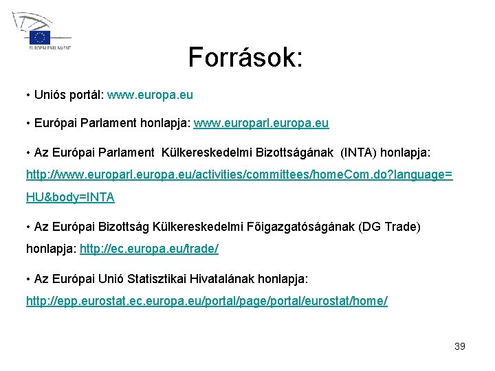 Források: • Uniós portál: www. europa. eu • Európai Parlament honlapja: www. europarl. europa.