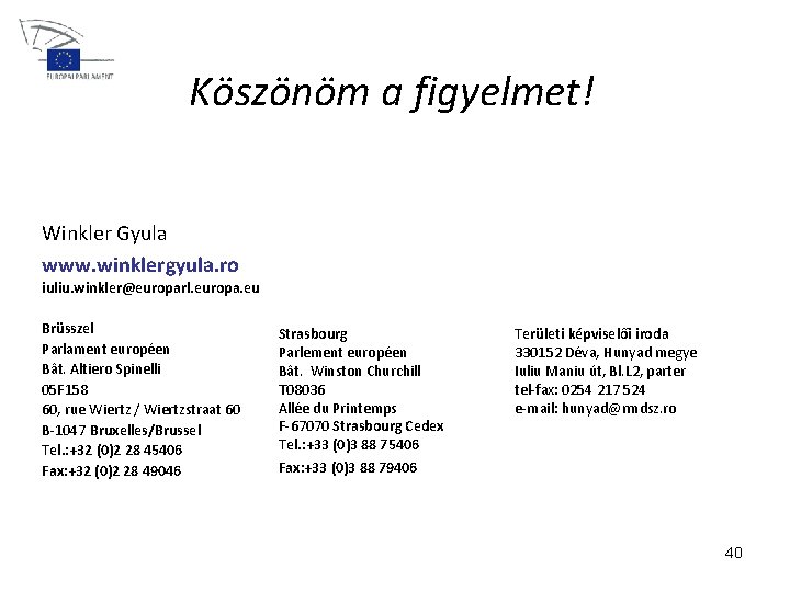 Köszönöm a figyelmet! Winkler Gyula www. winklergyula. ro iuliu. winkler@europarl. europa. eu Brüsszel Parlament