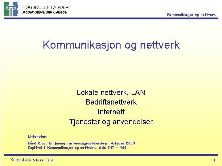 HØGSKOLEN I AGDER Agder University College Kommunikasjon og nettverk Lokale nettverk, LAN Bedriftsnettverk Internett