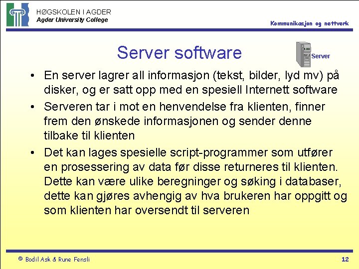 HØGSKOLEN I AGDER Agder University College Kommunikasjon og nettverk Server software Server • En