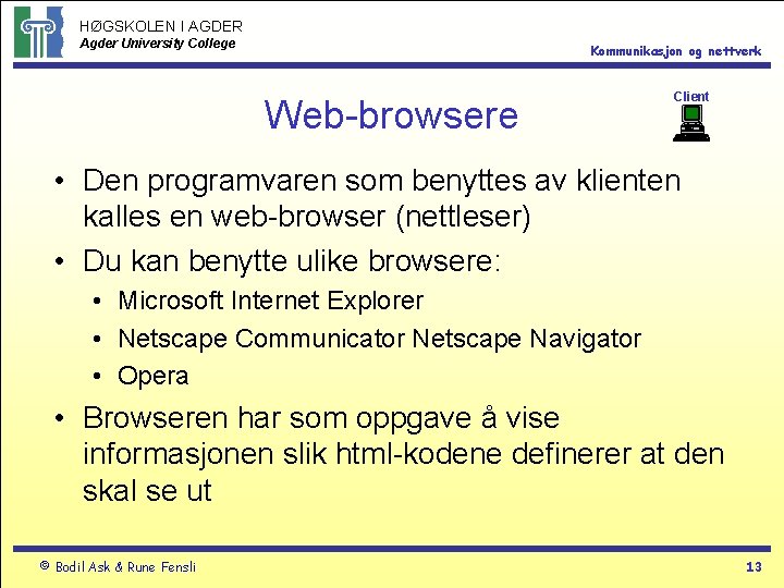 HØGSKOLEN I AGDER Agder University College Kommunikasjon og nettverk Web-browsere Client • Den programvaren