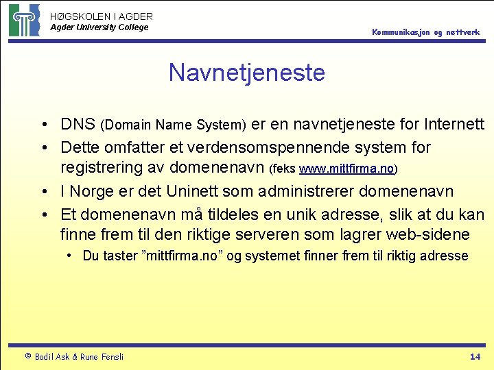 HØGSKOLEN I AGDER Agder University College Kommunikasjon og nettverk Navnetjeneste • DNS (Domain Name