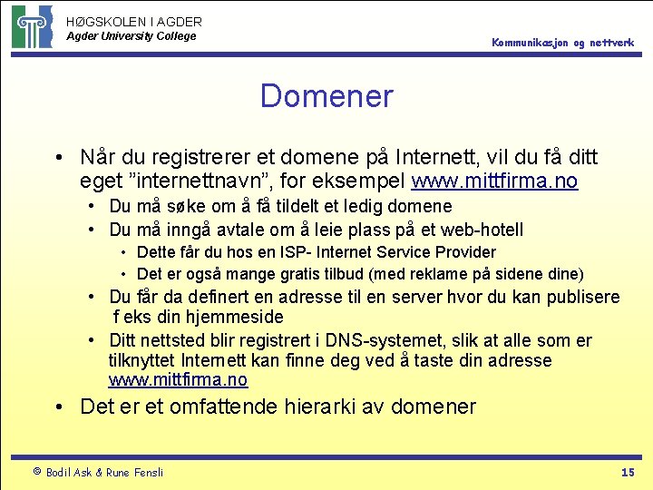 HØGSKOLEN I AGDER Agder University College Kommunikasjon og nettverk Domener • Når du registrerer