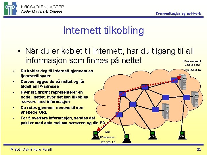 HØGSKOLEN I AGDER Agder University College Kommunikasjon og nettverk Internett tilkobling • Når du