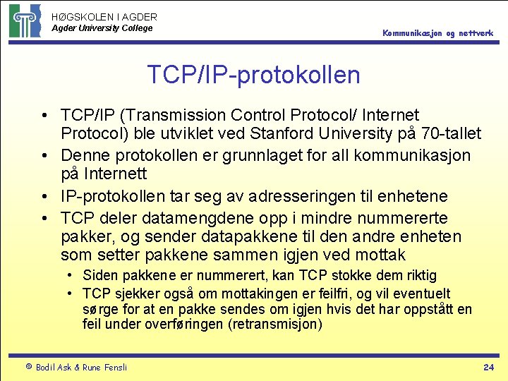 HØGSKOLEN I AGDER Agder University College Kommunikasjon og nettverk TCP/IP-protokollen • TCP/IP (Transmission Control