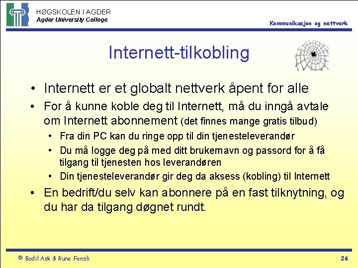 HØGSKOLEN I AGDER Agder University College Kommunikasjon og nettverk Internett-tilkobling • Internett er et