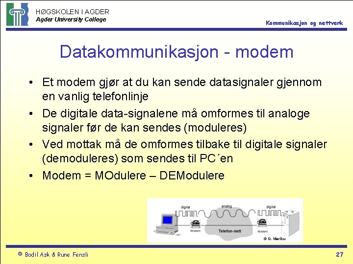 HØGSKOLEN I AGDER Agder University College Kommunikasjon og nettverk Datakommunikasjon - modem • Et