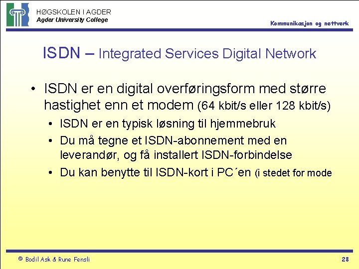 HØGSKOLEN I AGDER Agder University College Kommunikasjon og nettverk ISDN – Integrated Services Digital