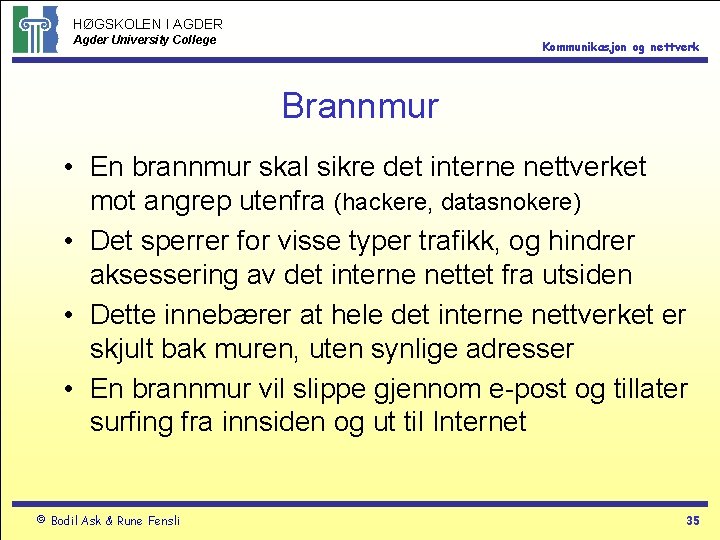 HØGSKOLEN I AGDER Agder University College Kommunikasjon og nettverk Brannmur • En brannmur skal