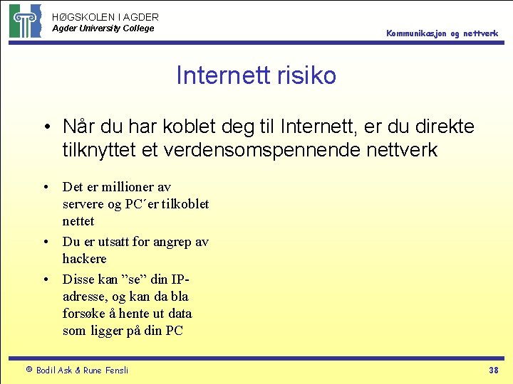 HØGSKOLEN I AGDER Agder University College Kommunikasjon og nettverk Internett risiko • Når du