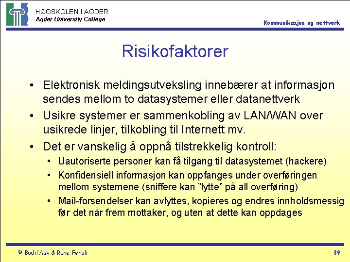 HØGSKOLEN I AGDER Agder University College Kommunikasjon og nettverk Risikofaktorer • Elektronisk meldingsutveksling innebærer