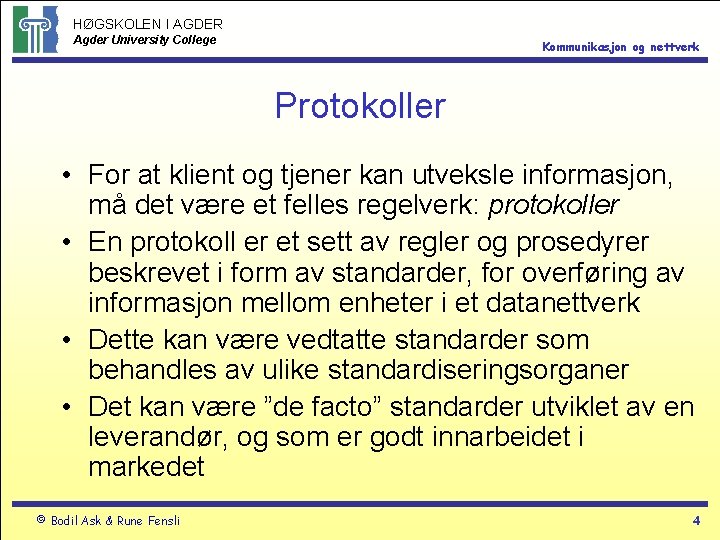 HØGSKOLEN I AGDER Agder University College Kommunikasjon og nettverk Protokoller • For at klient