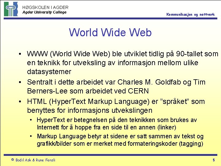 HØGSKOLEN I AGDER Agder University College Kommunikasjon og nettverk World Wide Web • WWW