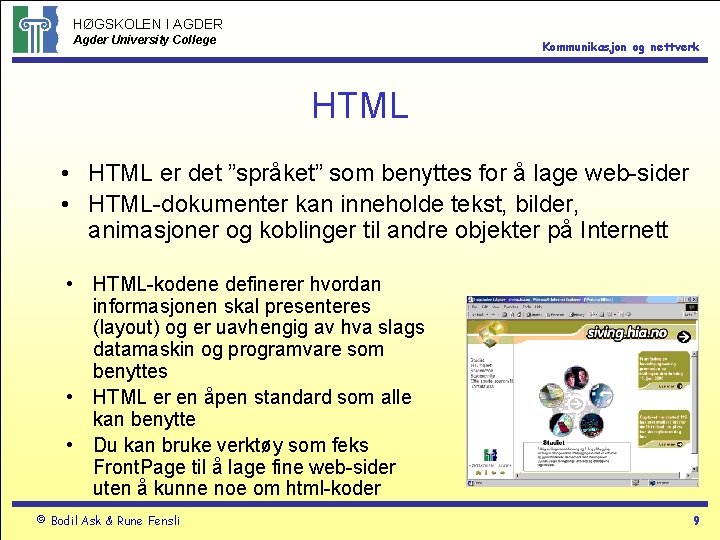 HØGSKOLEN I AGDER Agder University College Kommunikasjon og nettverk HTML • HTML er det