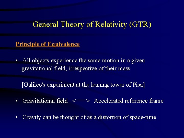 General Theory of Relativity (GTR) Principle of Equivalence • All objects experience the same