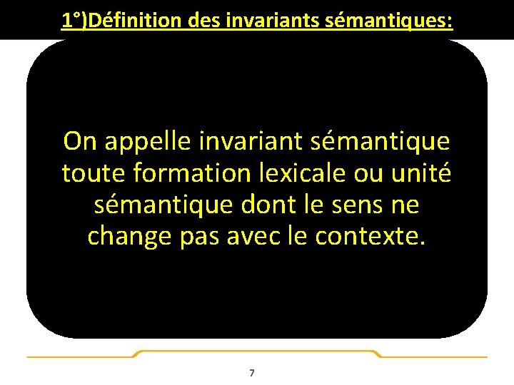 1°)Définition des invariants sémantiques: On appelle invariant sémantique toute formation lexicale ou unité sémantique