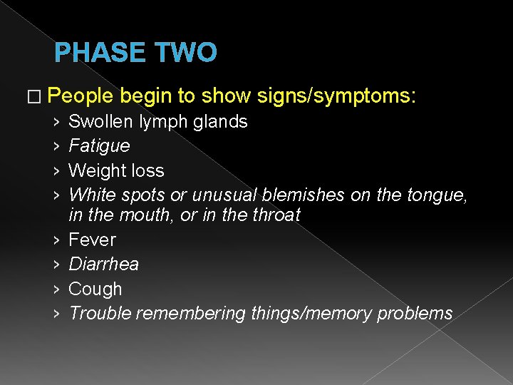 PHASE TWO � People begin to show signs/symptoms: › Swollen lymph glands › Fatigue