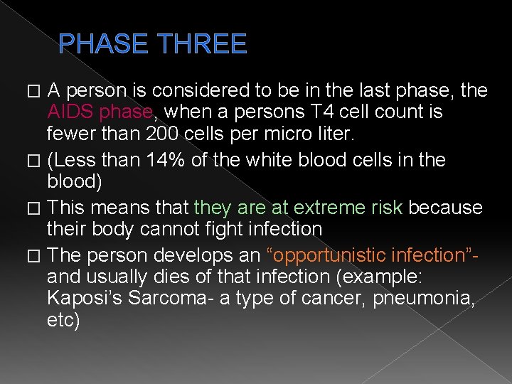 PHASE THREE A person is considered to be in the last phase, the AIDS