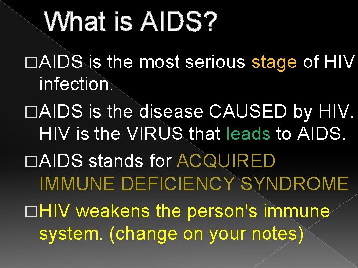 What is AIDS? �AIDS is the most serious stage of HIV infection. �AIDS is