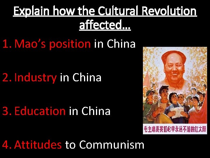 Explain how the Cultural Revolution affected… 1. Mao’s position in China 2. Industry in