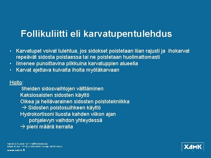 Follikuliitti eli karvatupentulehdus • Karvatupet voivat tulehtua, jos sidokset poistetaan liian rajusti ja ihokarvat