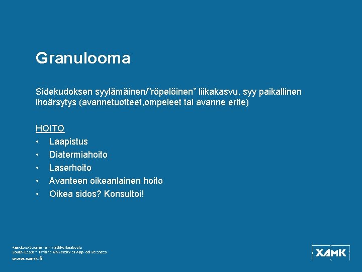 Granulooma Sidekudoksen syylämäinen/”röpelöinen” liikakasvu, syy paikallinen ihoärsytys (avannetuotteet, ompeleet tai avanne erite) HOITO •