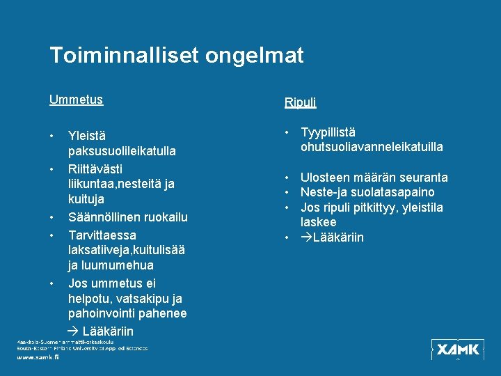 Toiminnalliset ongelmat Ummetus Ripuli • • Tyypillistä ohutsuoliavanneleikatuilla • • Yleistä paksusuolileikatulla Riittävästi liikuntaa,