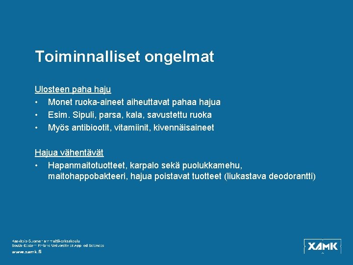 Toiminnalliset ongelmat Ulosteen paha haju • Monet ruoka-aineet aiheuttavat pahaa hajua • Esim. Sipuli,