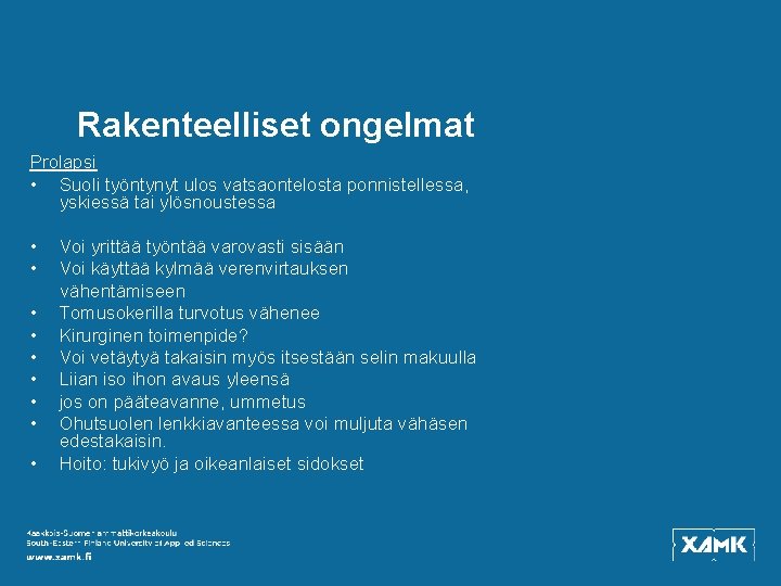 Rakenteelliset ongelmat Prolapsi • Suoli työntynyt ulos vatsaontelosta ponnistellessa, yskiessä tai ylösnoustessa • •