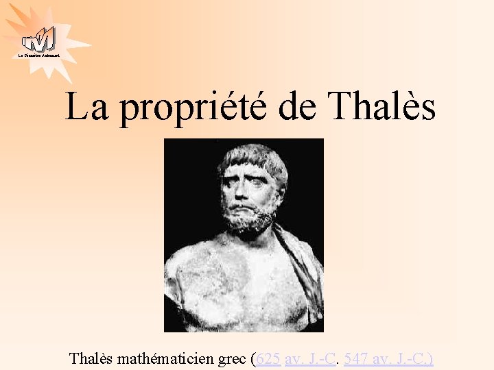 La Géométrie Autrement La propriété de Thalès mathématicien grec (625 av. J. -C. 547