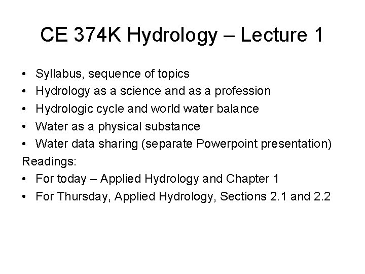 CE 374 K Hydrology – Lecture 1 • Syllabus, sequence of topics • Hydrology