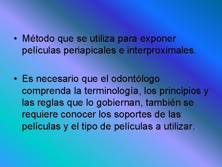  • Método que se utiliza para exponer películas periapicales e interproximales. • Es
