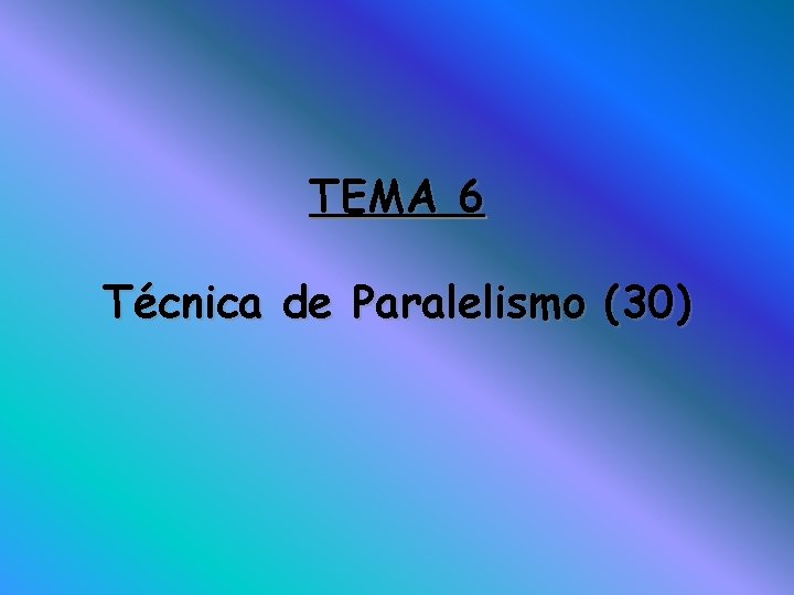TEMA 6 Técnica de Paralelismo (30) 