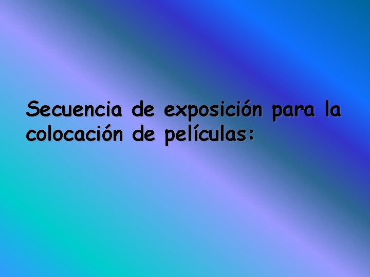 Secuencia de exposición para la colocación de películas: 