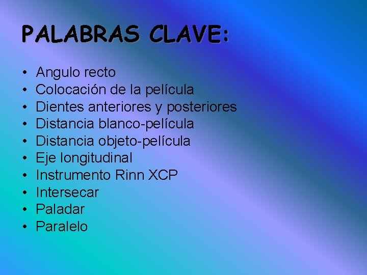 PALABRAS CLAVE: • • • Angulo recto Colocación de la película Dientes anteriores y