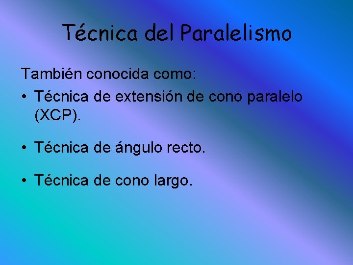 Técnica del Paralelismo También conocida como: • Técnica de extensión de cono paralelo (XCP).