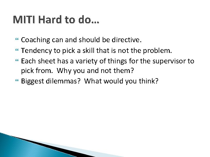 MITI Hard to do… Coaching can and should be directive. Tendency to pick a