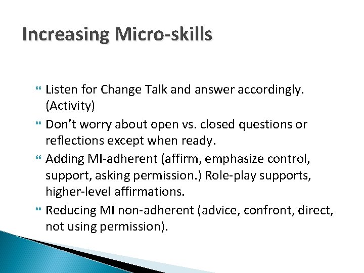 Increasing Micro-skills Listen for Change Talk and answer accordingly. (Activity) Don’t worry about open