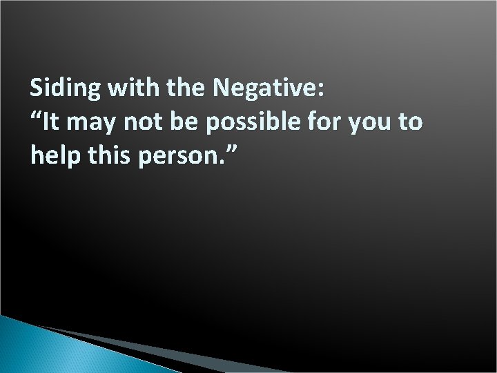 Siding with the Negative: “It may not be possible for you to help this