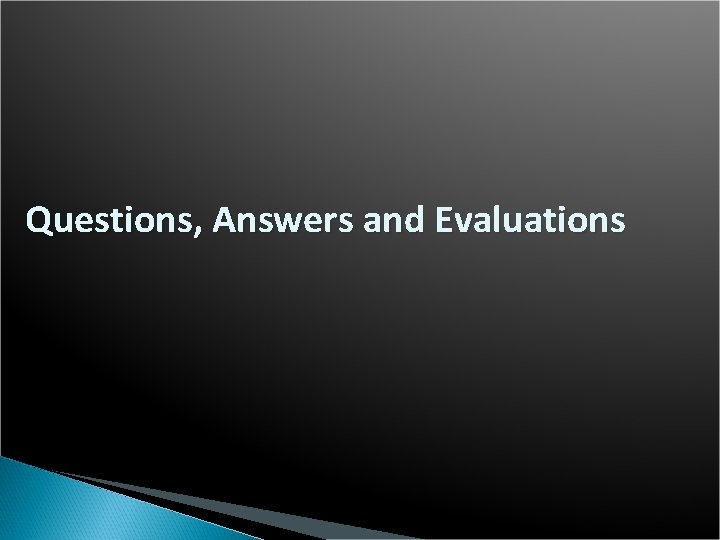 Questions, Answers and Evaluations 