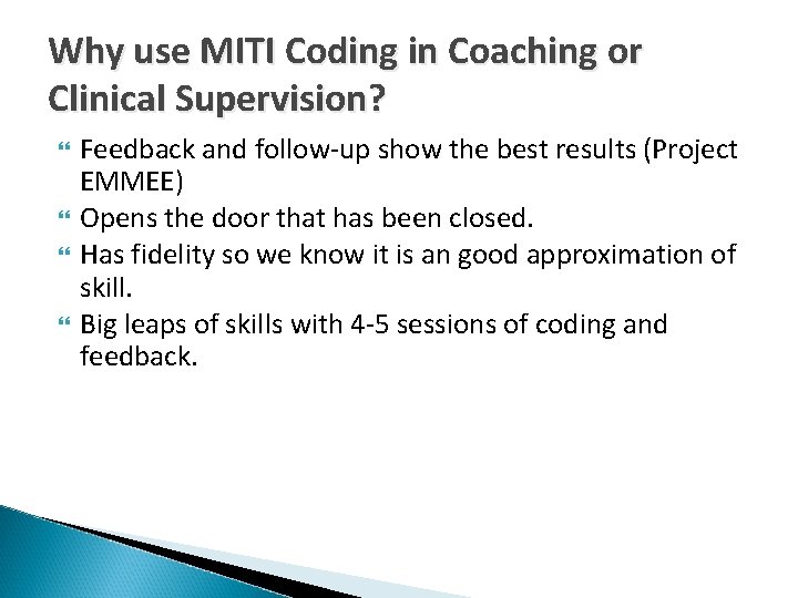 Why use MITI Coding in Coaching or Clinical Supervision? Feedback and follow-up show the