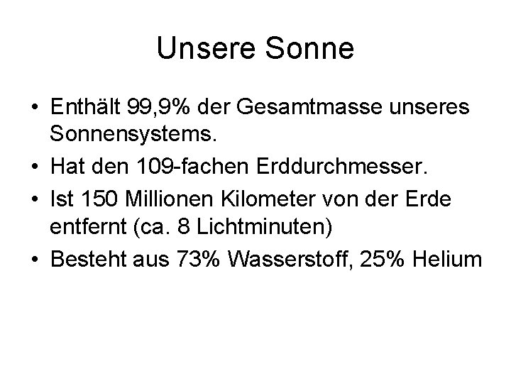 Unsere Sonne • Enthält 99, 9% der Gesamtmasse unseres Sonnensystems. • Hat den 109