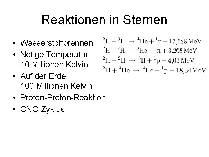 Reaktionen in Sternen • Wasserstoffbrennen • Nötige Temperatur: 10 Millionen Kelvin • Auf der