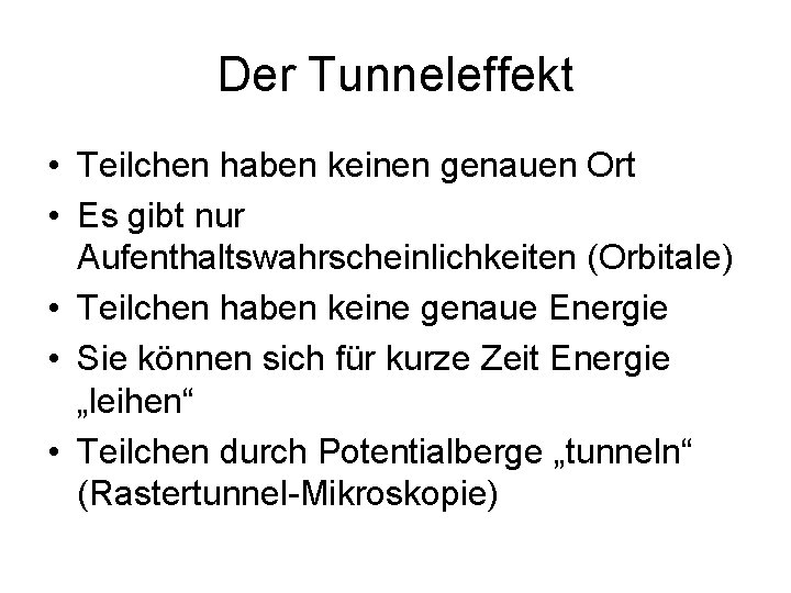 Der Tunneleffekt • Teilchen haben keinen genauen Ort • Es gibt nur Aufenthaltswahrscheinlichkeiten (Orbitale)