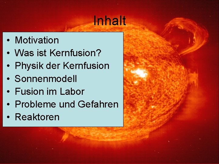 Inhalt • • Motivation Was ist Kernfusion? Physik der Kernfusion Sonnenmodell Fusion im Labor