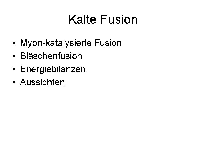 Kalte Fusion • • Myon-katalysierte Fusion Bläschenfusion Energiebilanzen Aussichten 