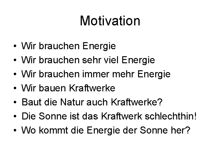 Motivation • • Wir brauchen Energie Wir brauchen sehr viel Energie Wir brauchen immer