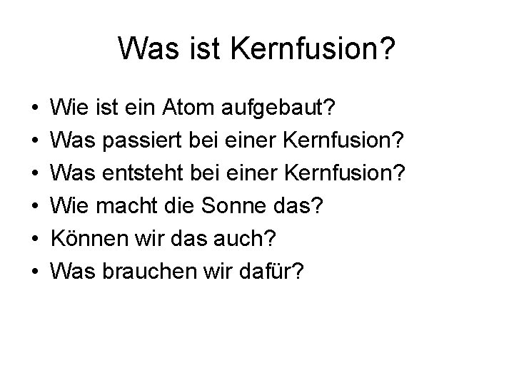Was ist Kernfusion? • • • Wie ist ein Atom aufgebaut? Was passiert bei
