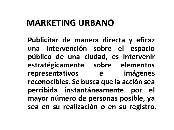  MARKETING URBANO Publicitar de manera directa y eficaz una intervención sobre el espacio